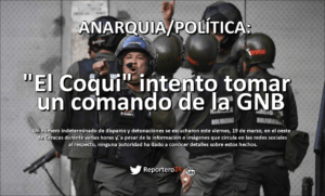 ANARQUÍA: “El Coqui” intento tomar un comando de la GNB