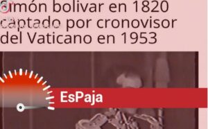 ¿Es verdad que el cronovisor del Vaticano divulgó imágenes reales de Bolívar? LaPatilla.com