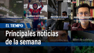 Resumen de noticias de EL TIEMPO: los hechos más relevantes de la semana - Otras Ciudades - Colombia