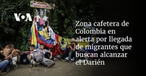 Alarma en Colombia por alto flujo de migrantes que buscan llegar a Panamá por el Darién