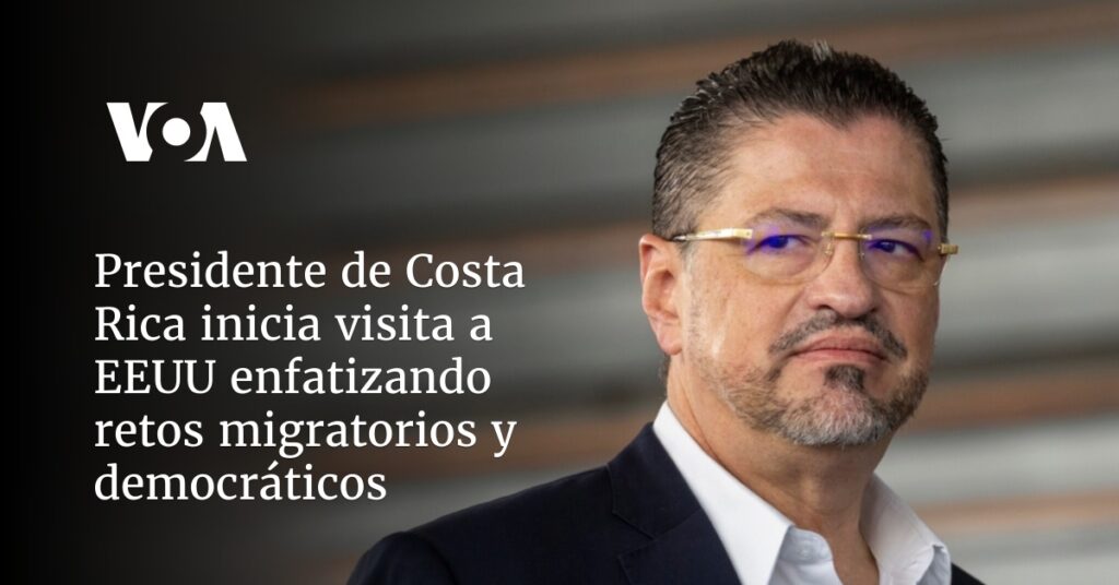 Presidente de Costa Rica inicia visita a EEUU poniendo el acento en los retos migratorios y democráticos
