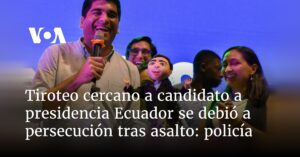 Tiroteo cercano a candidato a presidencia Ecuador se debió a persecución tras asalto: policía