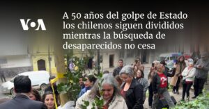 A 50 años del golpe de Estado los chilenos siguen divididos mientras la búsqueda de desaparecidos no cesa