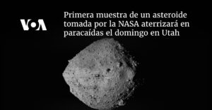 Primera muestra de un asteroide tomada por la NASA aterrizará en paracaídas el domingo en Utah