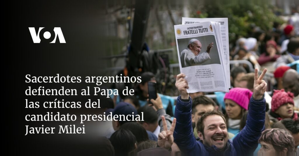 Sacerdotes argentinos defienden al Papa de las críticas del candidato presidencial Javier Milei