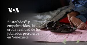 “Estafados y empobrecidos", la cruda realidad de los jubilados petroleros en Venezuela