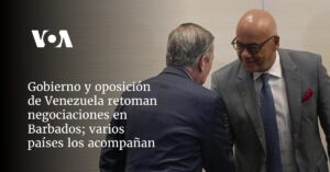 Gobierno y oposición de Venezuela retoman negociaciones en Barbados; varios países los acompañan
