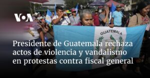 Presidente de Guatemala rechaza actos de violencia y vandalismo en protestas contra fiscal general