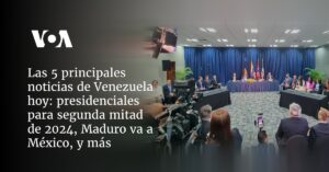 presidenciales para segunda mitad de 2024, Maduro va a México, y más