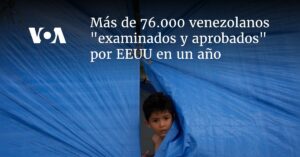 Más de 76.000 venezolanos "examinados y aprobados" por EEUU en un año