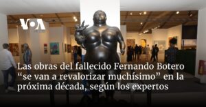 Obras de Fernando Botero “se van a revalorizar muchísimo” en la próxima década según expertos