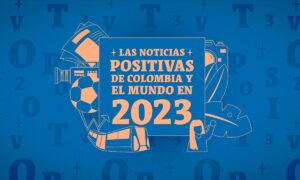 Noticias positivas que pasaron en Colombia y el mundo en 2023 - Otras Ciudades - Colombia