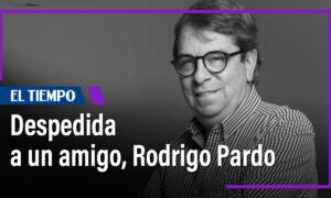 Columna de Jineth Bedoya: Despedida a un amigo, Rodrigo Pardo - Colombia