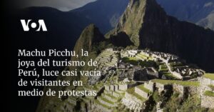 Machu Picchu, la joya del turismo de Perú, luce casi vacía de visitantes en medio de protestas