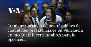 Comienza período de postulaciones de candidatos presidenciales en Venezuela en medio de incertidumbres para la oposición