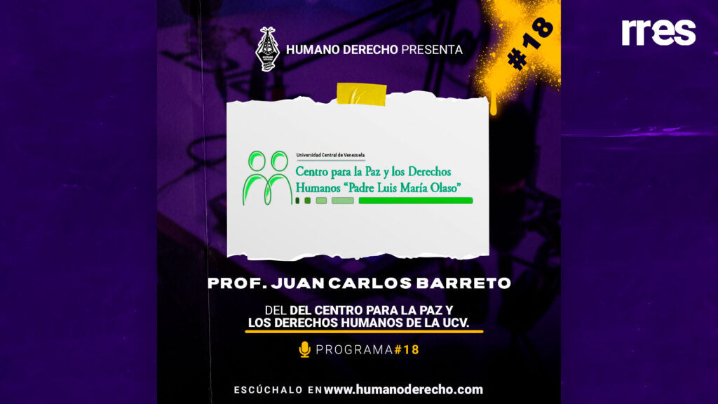 Humano Derecho con Juan Carlos Barreto, director del Centro para la Paz y los Derechos Humanos de la UCV