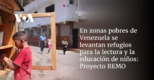 En zonas pobres de Venezuela se levantan refugios para la lectura y la educación de niños: Proyecto REMO 