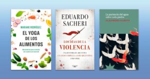 Qué leer esta semana: la violencia argentina según Sacheri, cuentos inquietantes y yoga alimentario