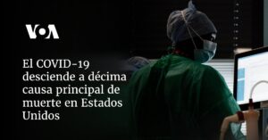 El COVID-19 desciende a décima causa principal de muerte en Estados Unidos