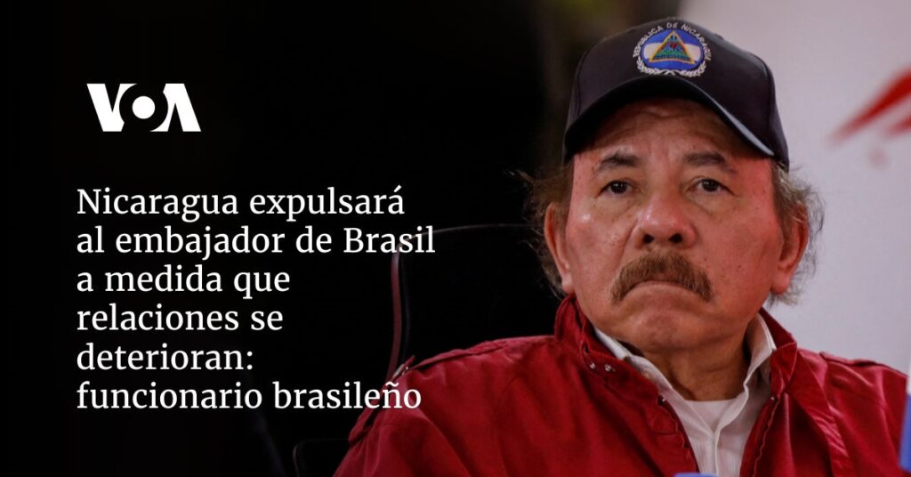 Nicaragua expulsará al embajador de Brasil a medida que relaciones se deterioran: funcionario brasileño