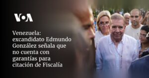 excandidato Edmundo González señala que no cuenta con garantías para citación de Fiscalía