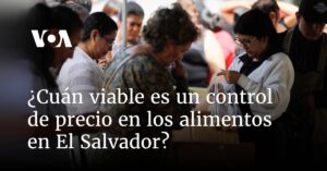 ¿Cuán viable es un control de precio en los alimentos en El Salvador?