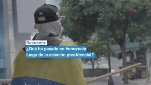 ¿Qué ha pasado en Venezuela luego de la elección presidencial?