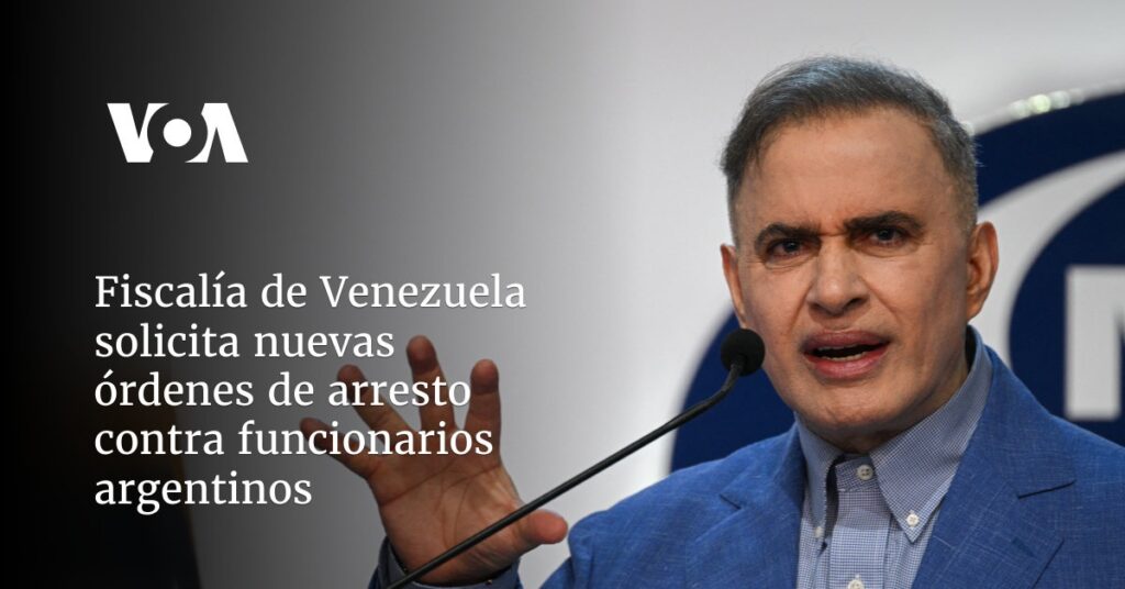 Fiscalía de Venezuela emite nuevas órdenes de arresto contra funcionarios argentinos