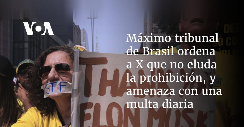 Máximo tribunal de Brasil ordena a X que no eluda la prohibición, y amenaza con una multa diaria