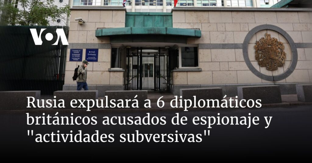 Rusia expulsará a 6 diplomáticos británicos acusados de espionaje y "actividades subversivas"