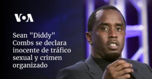 Sean "Diddy" Combs se declara inocente de tráfico sexual y crimen organizado