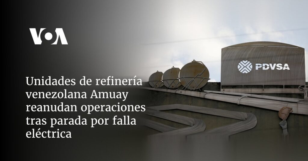 Unidades de refinería venezolana Amuay reanudan operaciones tras parada por falla eléctrica