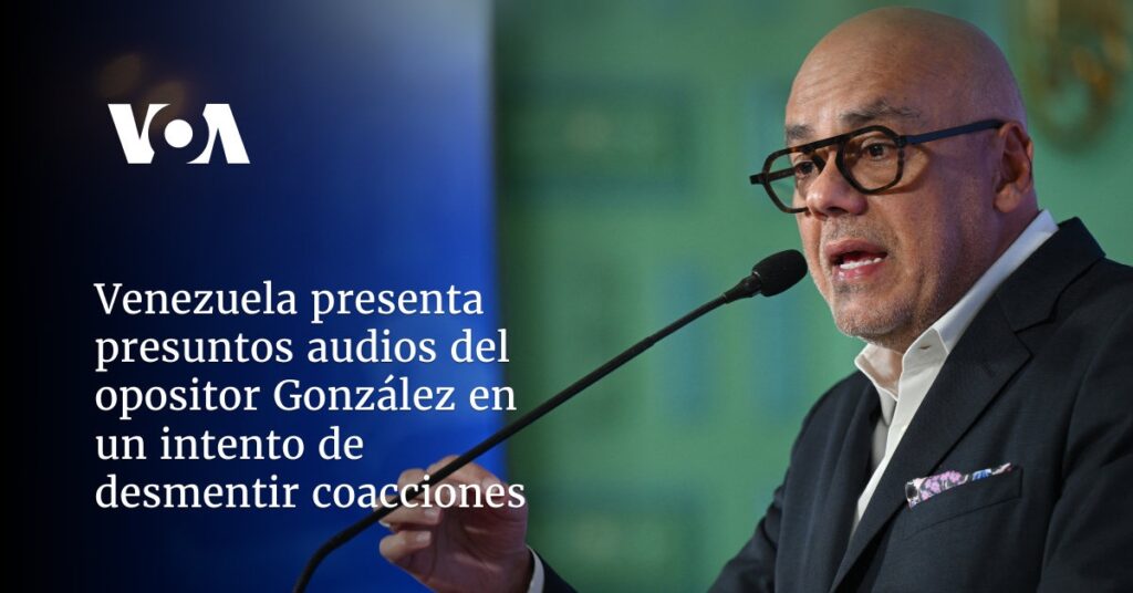 Venezuela presenta presuntos audios del opositor González en un intento de desmentir coacciones