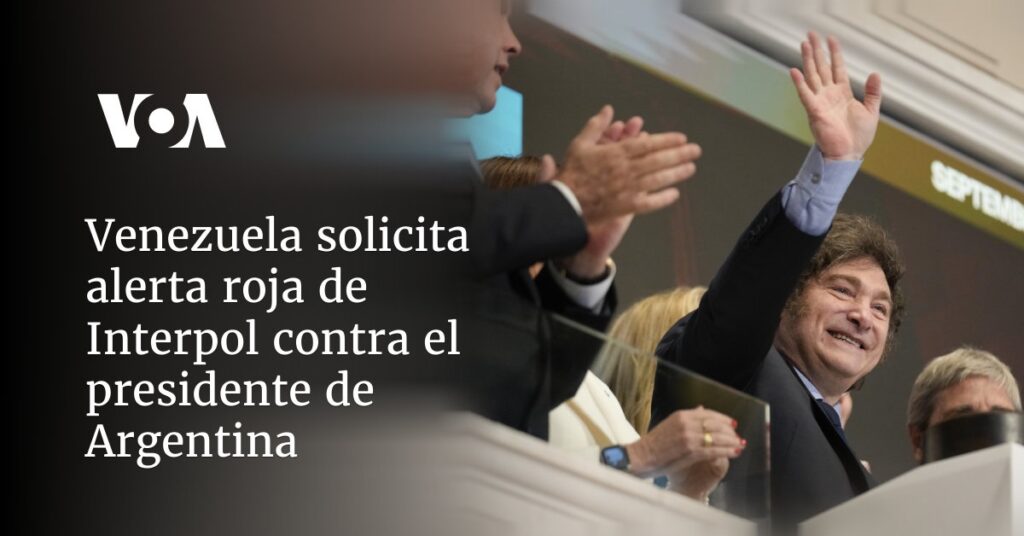 Venezuela solicita alerta roja de Interpol contra el presidente de Argentina 