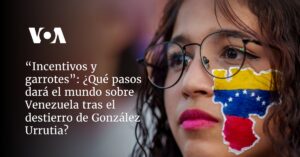 ¿Qué pasos dará el mundo sobre Venezuela tras el destierro de González Urrutia?