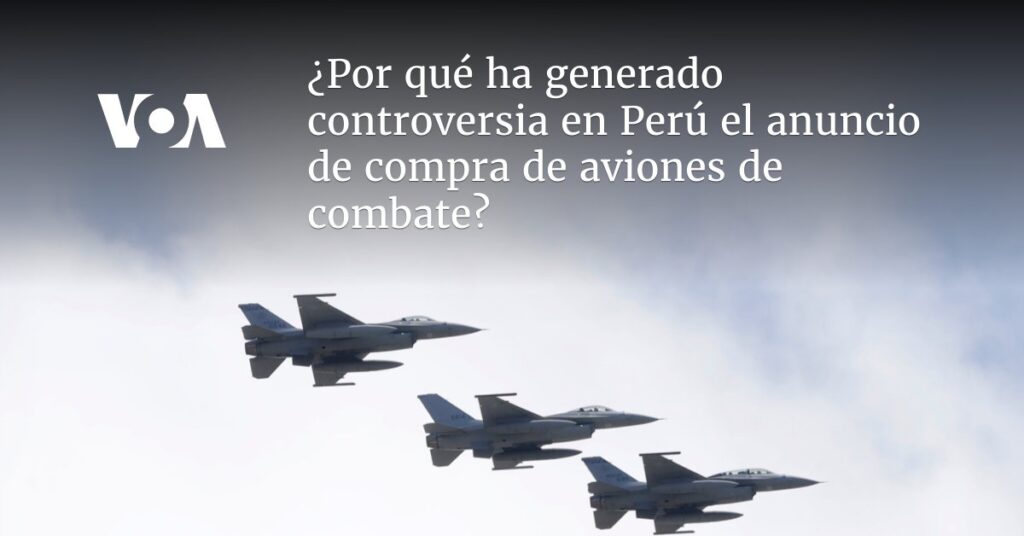 ¿Por qué ha generado controversia en Perú el anuncio de compra de aviones de combate?
