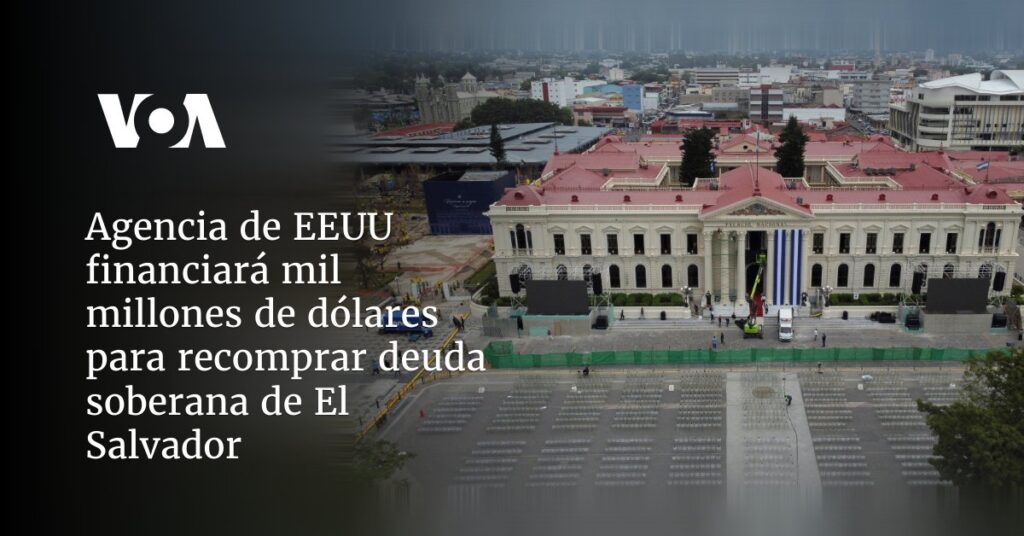 Agencia de EEUU financiará mil millones de dólares para recomprar deuda soberana de El Salvador