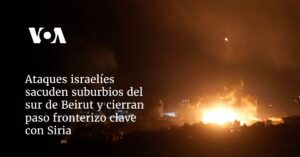 Ataques israelíes sacuden suburbios del sur de Beirut y cierran paso fronterizo clave con Siria