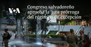 Congreso salvadoreño aprueba la 31ra prórroga del régimen de excepción
