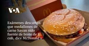 Exámenes descartan que medallones de carne hayan sido fuente de brote de E. coli, dice McDonald's