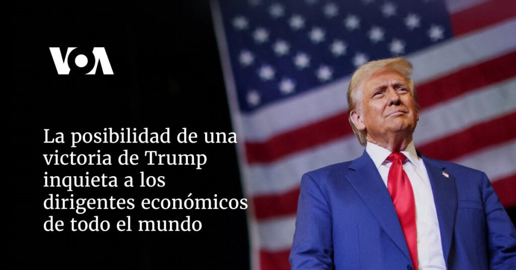 La posibilidad de una victoria de Trump inquieta a los dirigentes económicos de todo el mundo