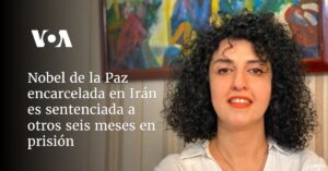 Nobel de la Paz encarcelada en Irán es sentenciada a otros seis meses en prisión