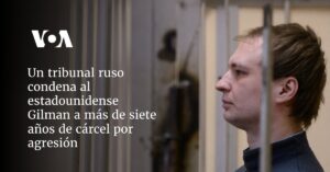 Un tribunal ruso condena al estadounidense Gilman a más de siete años de cárcel por agresión