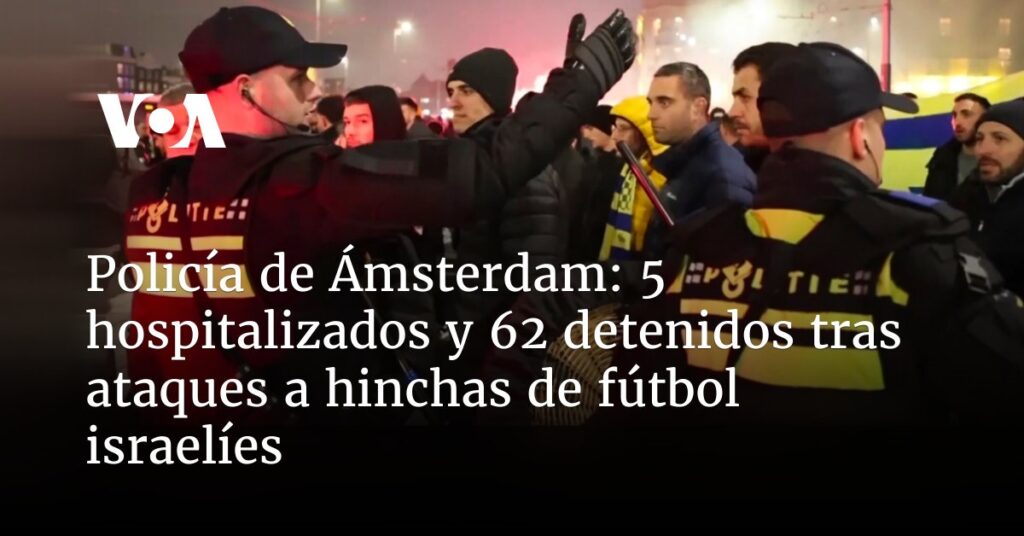 5 hospitalizados y 62 detenidos tras ataques a hinchas de fútbol israelíes