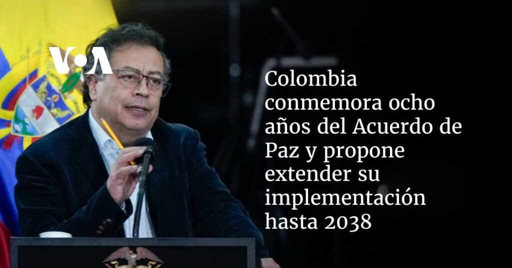 Colombia conmemora ocho años del Acuerdo de Paz y propone extender su implementación hasta 2038