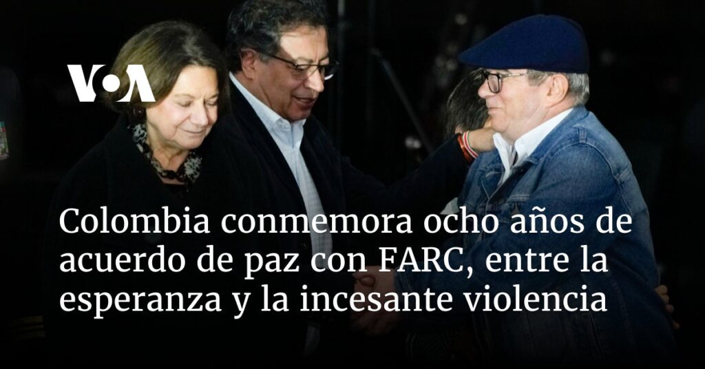 Colombia conmemora ocho años de acuerdo de paz con FARC, entre la esperanza y la incesante violencia