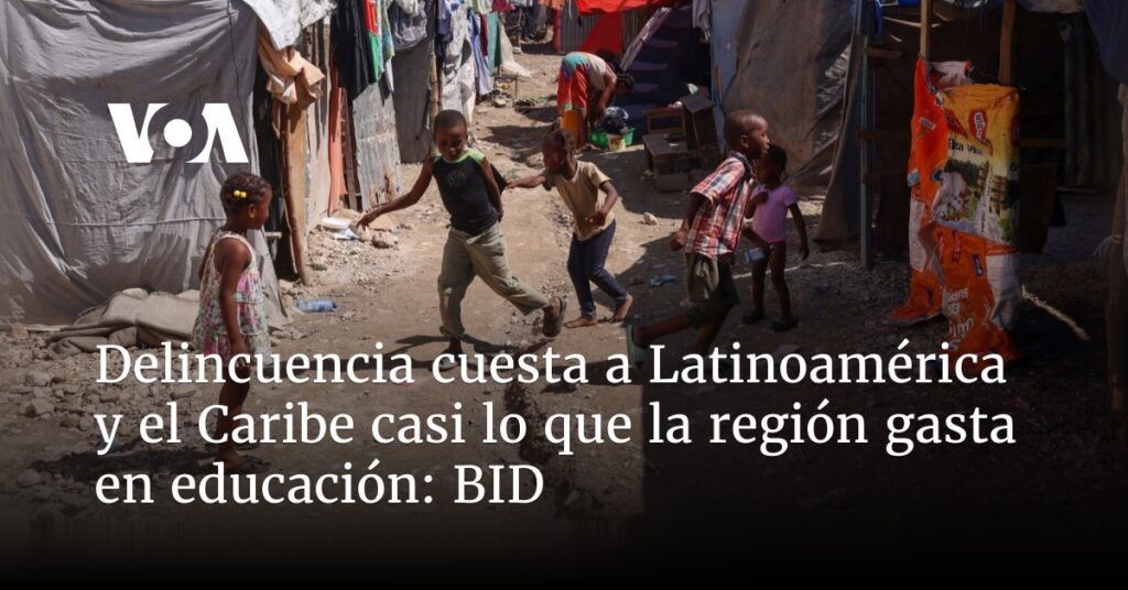 Delincuencia cuesta a Latinoamérica y el Caribe casi lo que la región gasta en educación: BID
