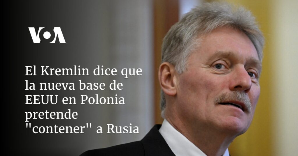 El Kremlin dice que la nueva base de EEUU en Polonia pretende "contener" a Rusia