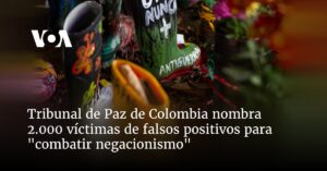 Tribunal de Paz de Colombia nombra 2.000 víctimas de falsos positivos para "combatir negacionismo"