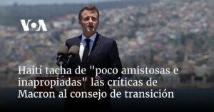 Haití tacha de "poco amistosas e inapropiadas" críticas de Macron al consejo de transición